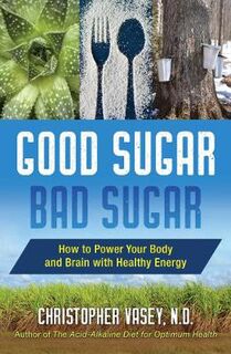 Good Sugar, Bad Sugar: How to Power Your Body and Brain with Healthy Energy