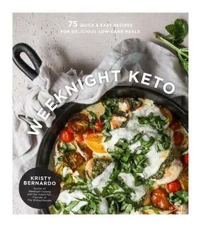 Weeknight Keto: 75 Quick and Easy Recipes for Delicious Low-Carb Meals