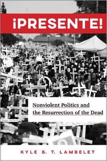 Presente: Nonviolent Politics and the Resurrection of the Dead