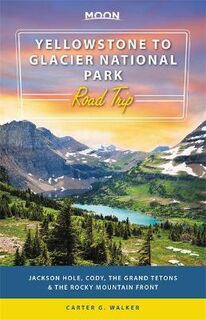 Moon Travel Guides: Yellowstone to Glacier National Park Road Trip