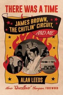 There Was a Time: James Brown, the Chitlin' Circuit, and Me