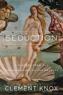 Seduction: History from the Enlightenment to the Present