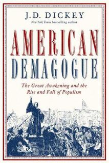American Demagogue: Great Awakening and the Rise and Fall of Populism