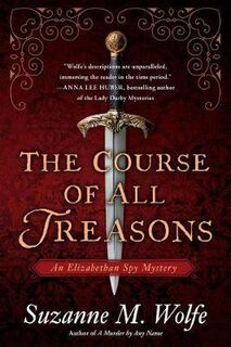 Elizabethan Spy Mystery #02: Course Of All Treasons, The