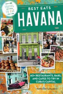 Best Eats Havana: 60+ Restaurants, Bars, and Cafes to Try in Cuba's Capital
