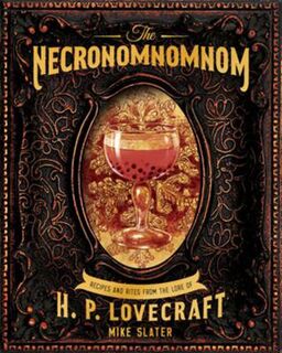 Necronomnomnom, The: Recipes and Rites from the Lore of H. P. Lovecraft
