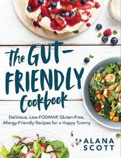 Gut-Friendly Cookbook, The: Delicious Low-FODMAP, Gluten-Free, Allergy-Friendly Recipes for a Happy Tummy