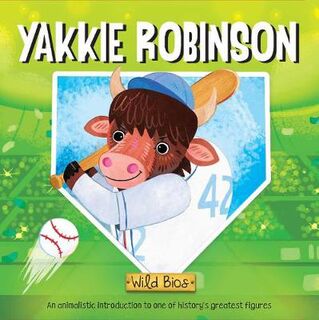 Wild Bios: Yakkie Robinson (Board Book)