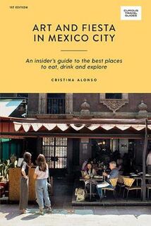 Curious Travel Guides: Art and Fiesta in Mexico City
