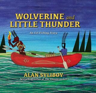Wolverine and Little Thunder: A Story of the First Canoe