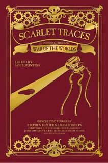 Scarlet Traces: A War of the Worlds Anthology: A War of the Worlds Anthology
