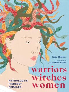 Warriors, Witches, Women: Celebrating Mythology's Fiercest Females