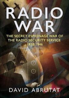 Radio War: The Secret Espionage War of the Radio Security Service 1938-1946