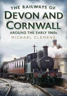Railways of Devon and Cornwall Around the Early 1960s, The