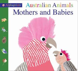 Alphaprints: Australian Animals Mothers and Babies (Board Book)