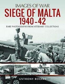 Siege of Malta 1940-42: Rare Photographs from Wartime Archives