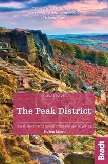 Bradt Slow Travel Guides: Peak District, The: Local, characterful guides to Britain's special places