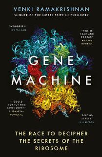 Gene Machine: The Race to Decipher the Secrets of the Ribosome