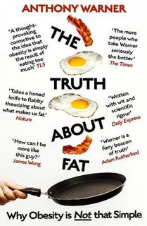 Truth About Fat, The: Why Obesity is Not that Simple