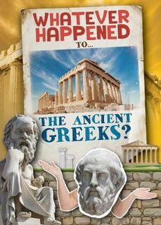 Whatever Happened To: Ancient Greeks, The