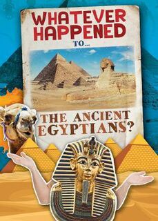 Whatever Happened To: Ancient Egyptians, The