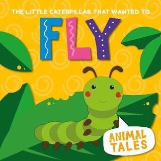 Animal Tales: Little Caterpillar That Wanted to Fly, The