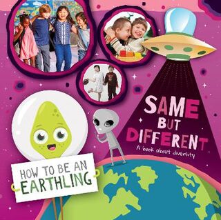 How to Be an Earthling: Same but Different (A Book About Diversity)