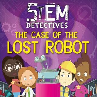 STEM Detectives: Case of the Lost Robot, The