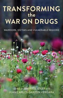 Transforming the War on Drugs: Warriors, Victims and Vulnerable Regions