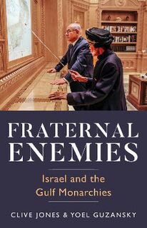 Fraternal Enemies: Israel and the Gulf Monarchies