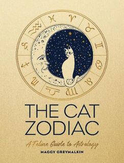 Cat Zodiac, The: A Feline Guide to Astrology