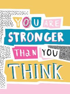 You Are Stronger Than You Think: Wise Words to Help You Build Your Inner Resilience