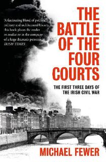 Battle of the Four Courts, The: The First Three Days of the Irish Civil War