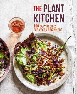Plant Kitchen, The: 100 Easy Recipes for Vegan Beginners
