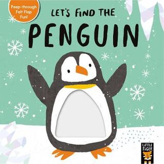 Let's Find the Penguin (Board Book with Lift-the-Felt-Flaps and Die-Cut Holes)