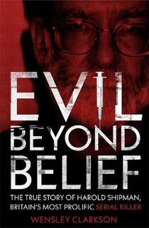 Evil Beyond Belief: The True Story of Harold Shipman, Britain's Most Prolific Serial Killer