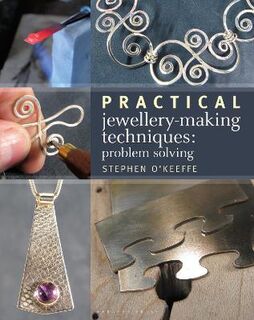 Practical Jewellery-Making Techniques: Problem Solving
