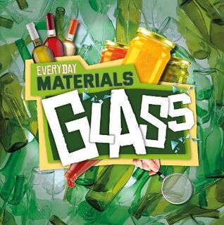 Everyday Materials: Glass