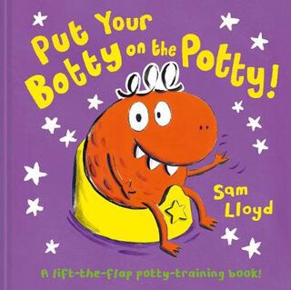 Put Your Botty On The Potty (Lift the Flap)