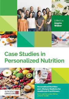 Personalized Nutrition and Lifestyle Medicine for Healthcare Practitioners: Case Studies in Personalized Nutrition