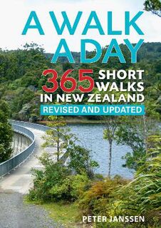 A Walk a Day: 365 Short Walks in New Zealand
