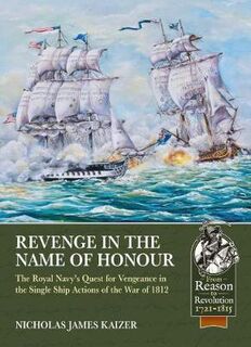Revenge in the Name of Honour: The Royal Navy's Quest for Vengeance in the Single Ship Actions of the War of 1812