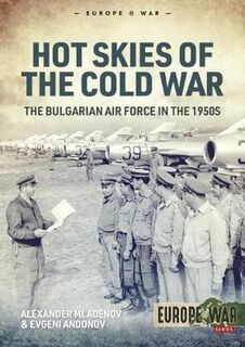 Hot Skies of the Cold War: The Bulgarian Air Force in the 1950s