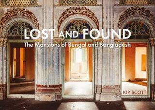 Lost and Found: The Mansions of Bengal and Bangladesh