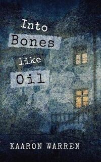 Into Bones like Oil