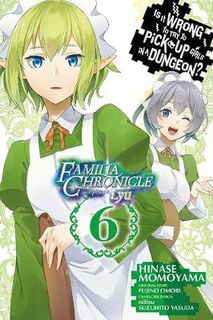 Is It Wrong to Try to Pick Up Girls in a Dungeon? Familia Chronicle Episode Lyu Volume 06 (manga) (Graphic Novel)