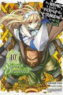 Is It Wrong to Try to Pick Up Girls in a Dungeon? Sword Oratoria Volume 10 (Graphic Novel)