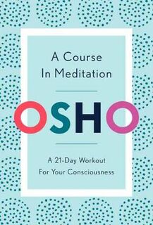 A Course in Meditation: A 21-Day Workout for Your Consciousness