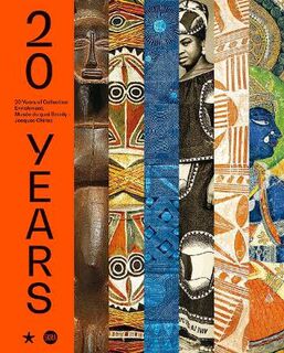 20 Years: The Acquisitions of the Musee Du Quai Branly