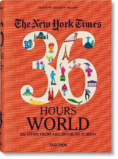 New York Times 36 Hours: World: 150 Cities from Abu Dhabi to Zurich